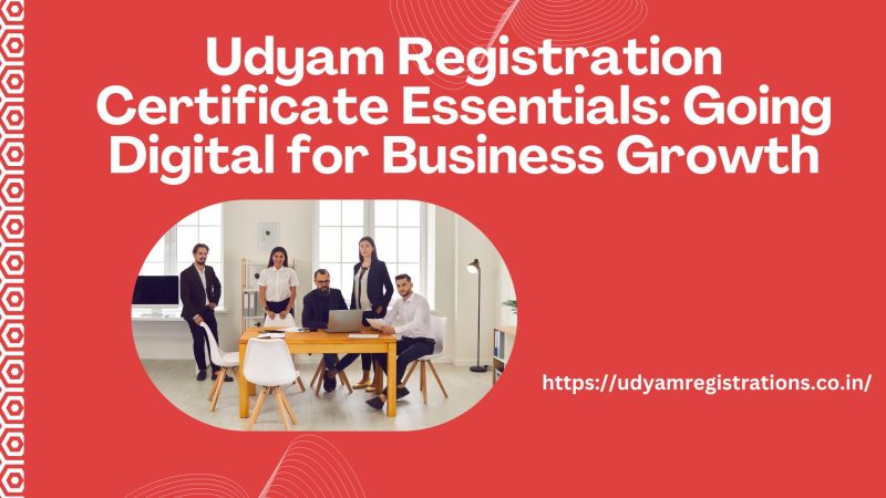 Udyam Registration Certificate Essentials: Going Digital for Business Growth